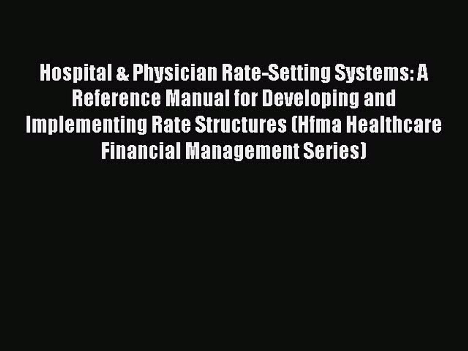 Download Hospital & Physician Rate-Setting Systems: A Reference Manual for Developing and Implementing