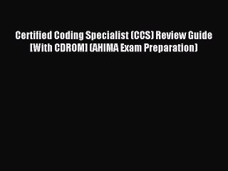 Read Certified Coding Specialist (CCS) Review Guide [With CDROM] (AHIMA Exam Preparation) Ebook