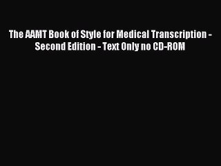 Read The AAMT Book of Style for Medical Transcription - Second Edition - Text Only no CD-ROM