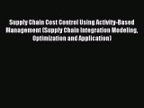 [PDF] Supply Chain Cost Control Using Activity-Based Management (Supply Chain Integration Modeling