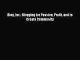 Read Blog Inc.: Blogging for Passion Profit and to Create Community Ebook Free