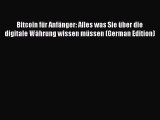 Read Bitcoin fÃ¼r AnfÃ¤nger: Alles was Sie Ã¼ber die digitale WÃ¤hrung wissen mÃ¼ssen (German Edition)