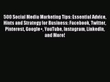 Download 500 Social Media Marketing Tips: Essential Advice Hints and Strategy for Business: