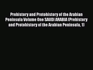 Download Video: Download Books Prehistory and Protohistory of the Arabian Peninsula Volume One SAUDI ARABIA