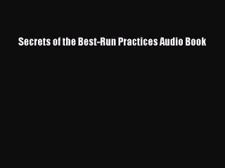 Download Secrets of the Best-Run Practices Audio Book Ebook Online