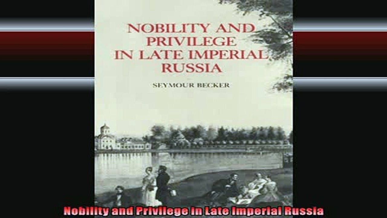 Free Full PDF Downlaod  Nobility and Privilege in Late Imperial Russia Full EBook