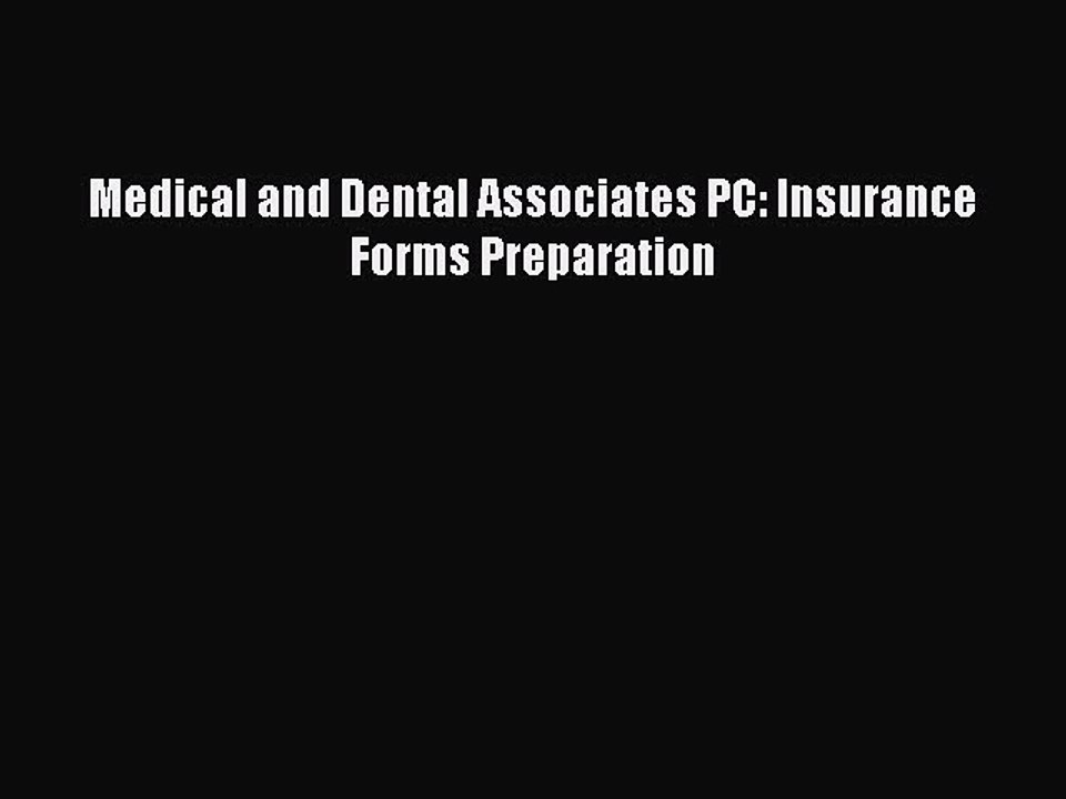 Read Medical and Dental Associates PC: Insurance Forms Preparation Ebook Free