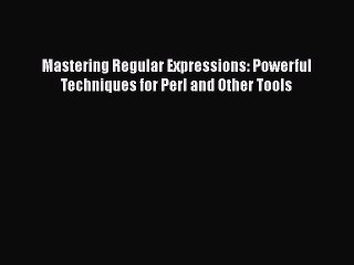 Download Mastering Regular Expressions: Powerful Techniques for Perl and Other Tools Ebook