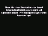 [PDF] Three Mile Island Reactor Pressure Vessel Investigation Project: Achievements and Significant