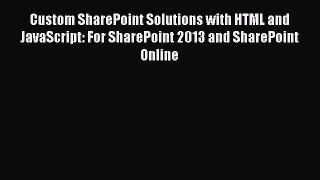 Download Custom SharePoint Solutions with HTML and JavaScript: For SharePoint 2013 and SharePoint
