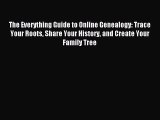 Read The Everything Guide to Online Genealogy: Trace Your Roots Share Your History and Create