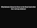 [PDF] Why Animals Sleep So Close to the Road (and other lies I tell my children) [Read] Online