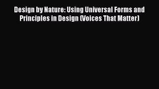 Read Design by Nature: Using Universal Forms and Principles in Design (Voices That Matter)