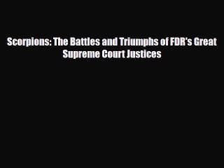 Read Books Scorpions: The Battles and Triumphs of FDR's Great Supreme Court Justices ebook