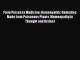 Download From Poison to Medicine: Homeopathic Remedies Made from Poisonous Plants (Homeopathy