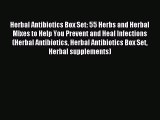 Read Herbal Antibiotics Box Set: 55 Herbs and Herbal Mixes to Help You Prevent and Heal Infections