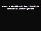 Read Books Servants of Allah: African Muslims Enslaved in the Americas 15th Anniversary Edition