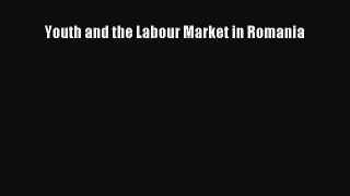 [PDF] Youth and the Labour Market in Romania Read Online