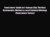 [PDF] Food Lovers' Guide toÂ® Kansas City: The Best Restaurants Markets & Local Culinary Offerings