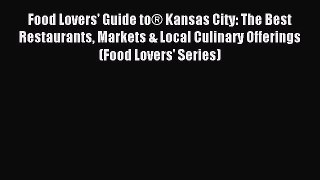 [PDF] Food Lovers' Guide toÂ® Kansas City: The Best Restaurants Markets & Local Culinary Offerings