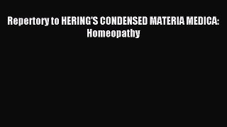 Read Repertory to HERING'S CONDENSED MATERIA MEDICA: Homeopathy Ebook Free