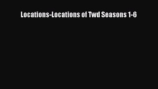 [PDF] Locations-Locations of Twd Seasons 1-6 Read Online