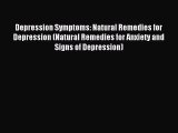Read Depression Symptoms: Natural Remedies for Depression (Natural Remedies for Anxiety and