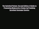 Read The Satisfied Patient Second Edition: A Guide to Preventing Malpractice Claims by Providing