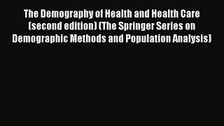 Download The Demography of Health and Health Care (second edition) (The Springer Series on