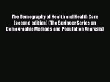 Download The Demography of Health and Health Care (second edition) (The Springer Series on