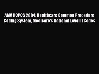 Read AMA HCPCS 2004: Healthcare Common Procedure Coding System Medicare's National Level II
