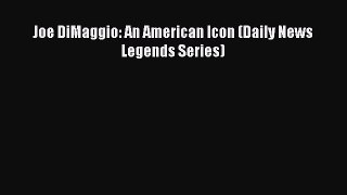 [PDF] Joe DiMaggio: An American Icon (Daily News Legends Series) Download Full Ebook