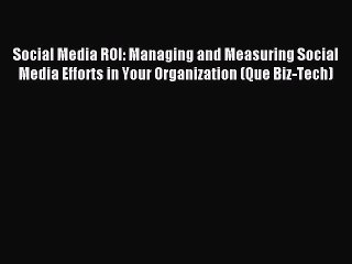 Read Social Media ROI: Managing and Measuring Social Media Efforts in Your Organization (Que