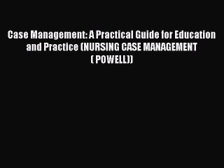 Read Case Management: A Practical Guide for Education and Practice (NURSING CASE MANAGEMENT