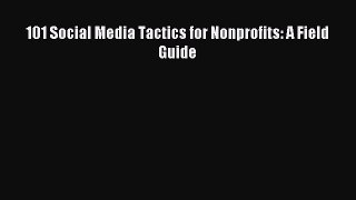 Read 101 Social Media Tactics for Nonprofits: A Field Guide Ebook Online