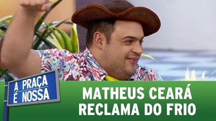 Matheus Ceará reclama do frio