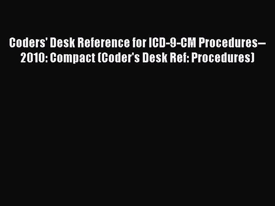 Read Coders' Desk Reference for ICD-9-CM Procedures--2010: Compact (Coder's Desk Ref: Procedures)