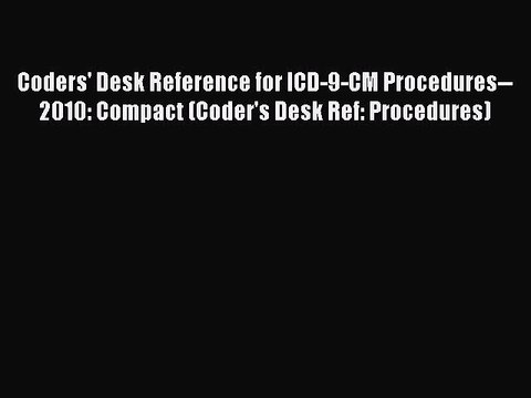 Read Coders' Desk Reference for ICD-9-CM Procedures 2010: Compact (Coder's Desk Ref: Procedures)