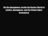 Read We Are Anonymous: Inside the Hacker World of LulzSec Anonymous and the Global Cyber Insurgency