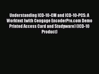 Read Understanding ICD-10-CM and ICD-10-PCS: A Worktext (with Cengage EncoderPro.com Demo Printed