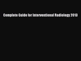 Download Complete Guide for Interventional Radiology 2013 PDF Free