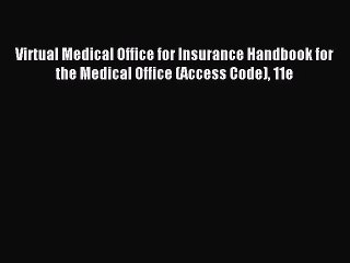Read Virtual Medical Office for Insurance Handbook for the Medical Office (Access Code) 11e