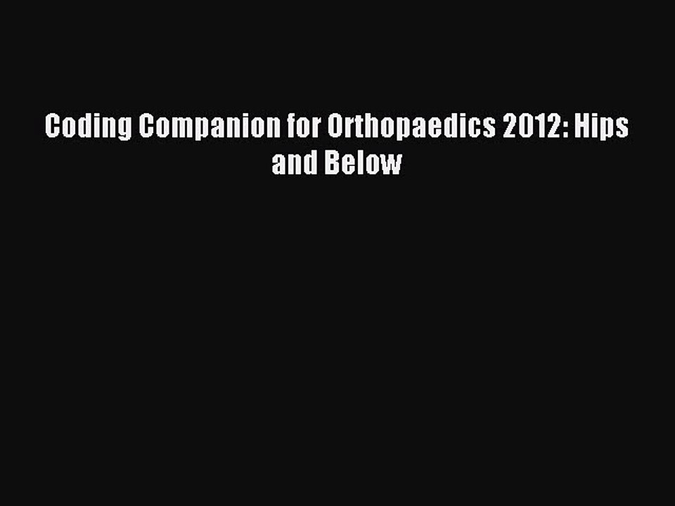 Read Coding Companion for Orthopaedics 2012: Hips and Below Ebook Free