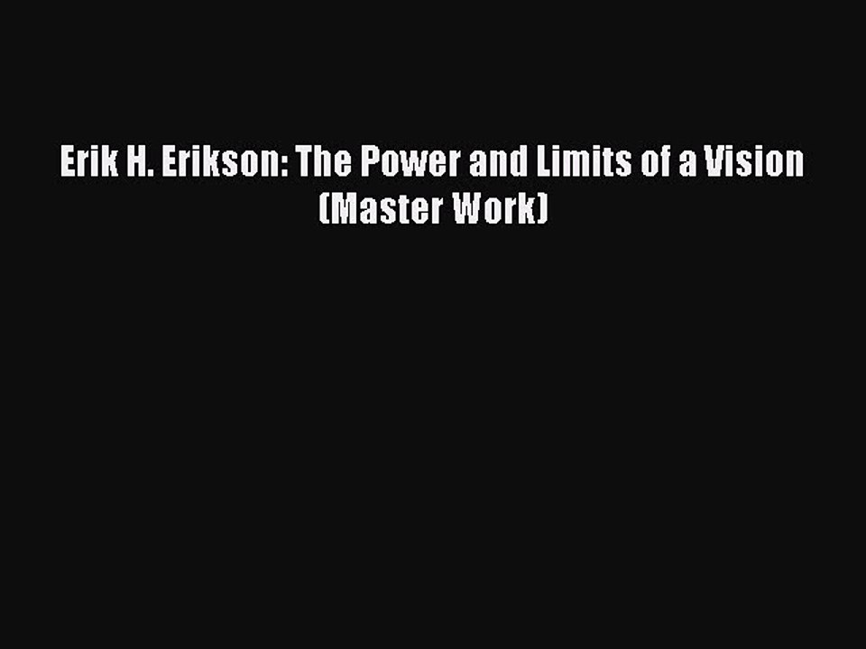 Read Erik H. Erikson: The Power and Limits of a Vision (Master Work) Ebook Free