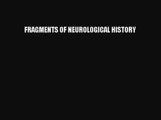 Read FRAGMENTS OF NEUROLOGICAL HISTORY Ebook Free