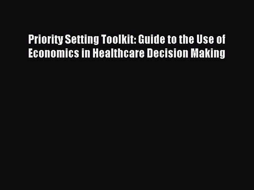 Read Priority Setting Toolkit: Guide to the Use of Economics in Healthcare Decision Making