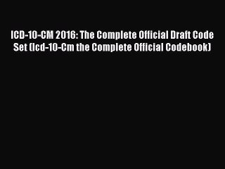Read ICD-10-CM 2016: The Complete Official Draft Code Set (Icd-10-Cm the Complete Official