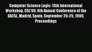 Read Computer Science Logic: 13th International Workshop CSL'99 8th Annual Conference of the