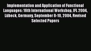 Read Implementation and Application of Functional Languages: 16th International Workshop IFL