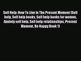 Download Self Help: How To Live In The Present Moment (Self help Self help books Self help